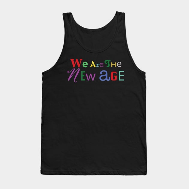We are the new age Tank Top by Inhaus Creative
